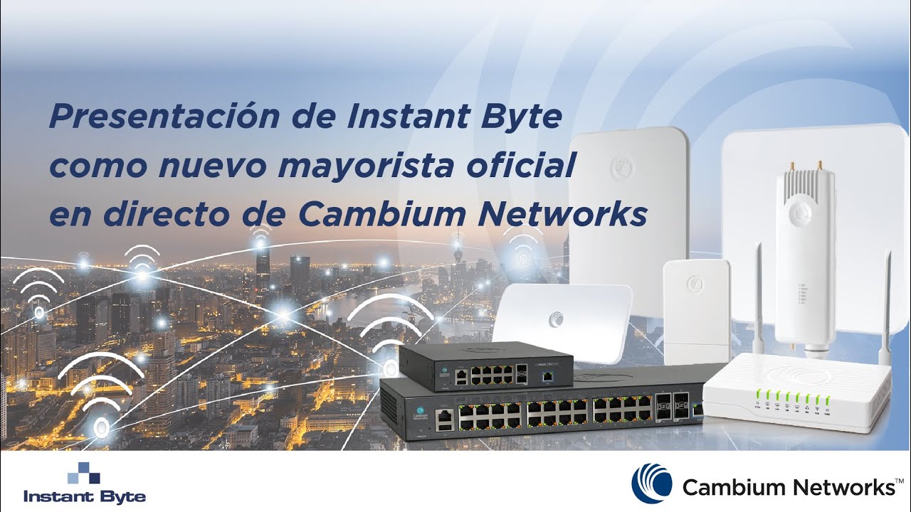 Cambium Networks | Instant Byte como nuevo mayorista oficial en directo de Cambium Networks