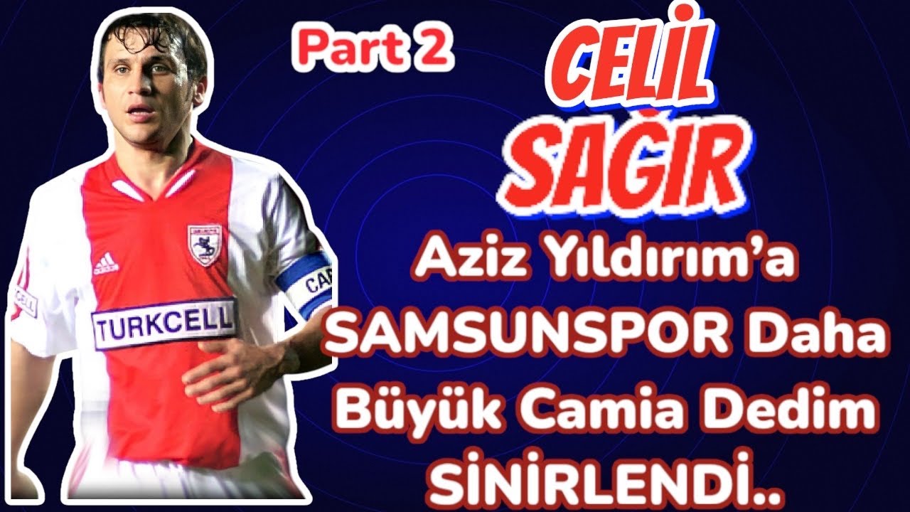 PART 2 | Celil Sağır  | Fenerbahçe Günleri , Aziz Yıldırım Anıları