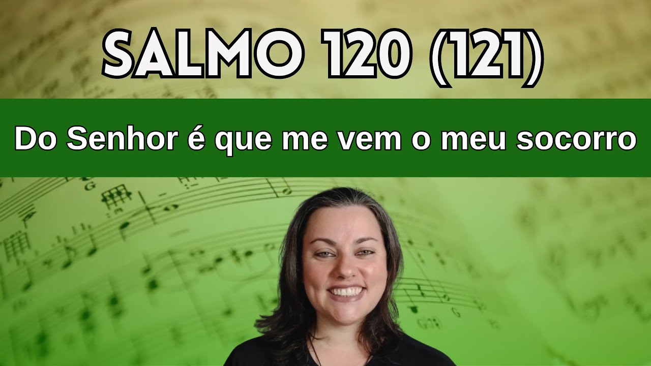 SALMO 120 (121) DO SENHOR É QUE ME VEM O MEU SOCORRO | Melodia com cifra #salmos