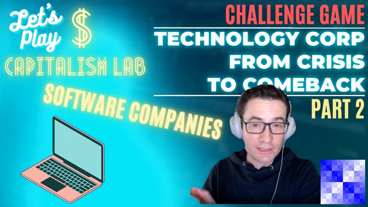 Capitalism Lab &ndash; Challenge Game &ndash; P.2 Tech Corp From Crisis To Comeback! - Software Companies