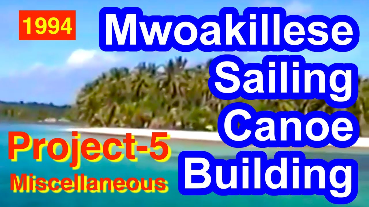 Mwoakillese Sailing Canoe Building Documentation Project 5 (Miscellaneous)