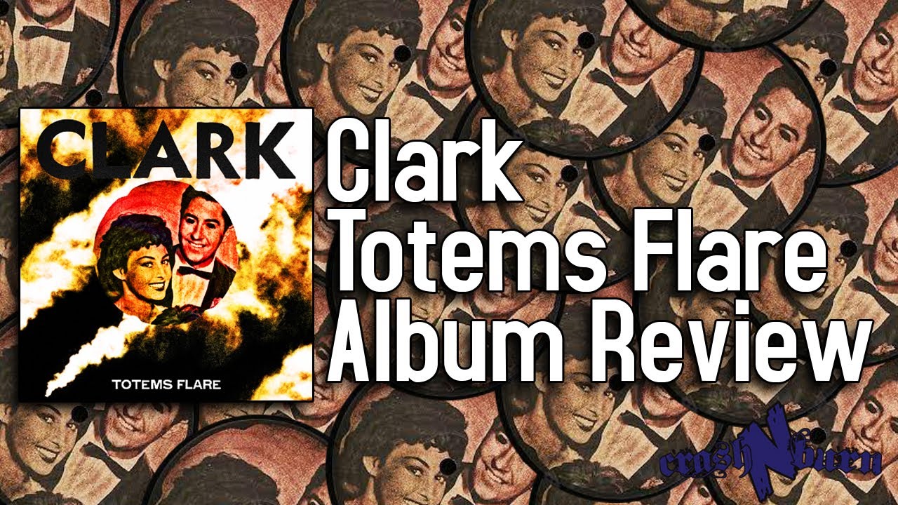 Totems Flare Is One Of The Best Albums Of Clarks Career - Clark Totems Flare Album Review