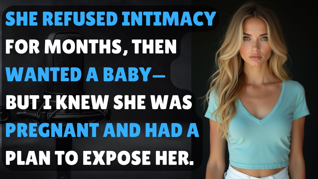 She Refused Intimacy for Months, Then Wanted a Baby—But I Knew She Was Pregnant and Had a Plan...