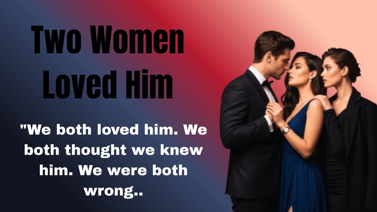 Two Women Loved Him | A Heart-Wrenching Love Story of Second Chances