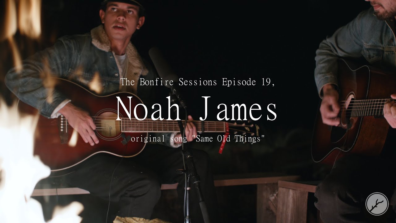 Noah James - Same Old Things (The Bonfire Sessions)