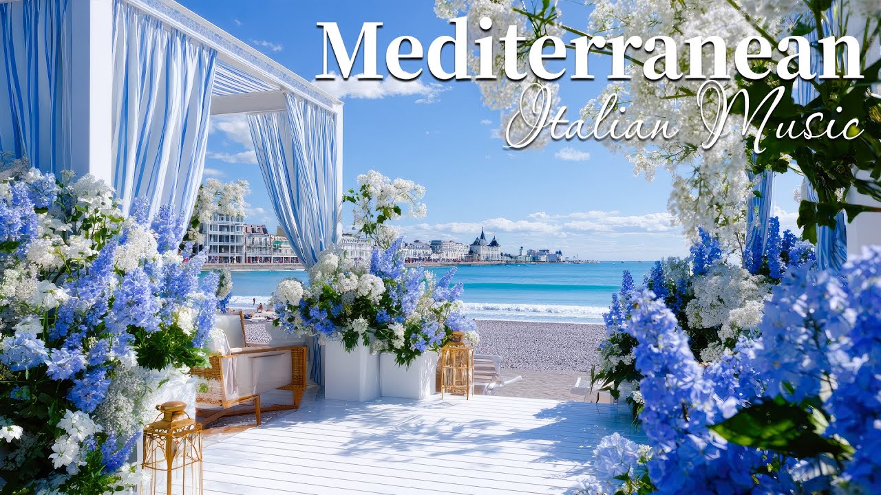 🎶 Relaxing Mediterranean Dream 🌊🎶 Romantic Italian Music & Dreamy Seaside Views ☀️🎶