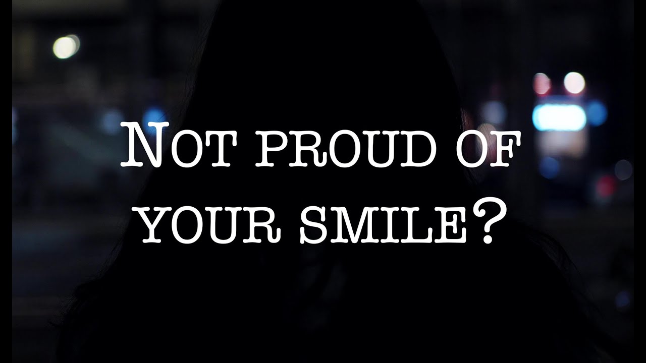 Not Proud of Your Smile? We got your back!
