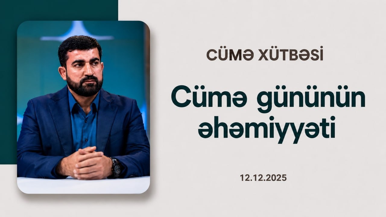 Seyyid Şəhadət | Cümə xütbəsi | Cümə gününün əhəmiyyəti | 12.12.2025