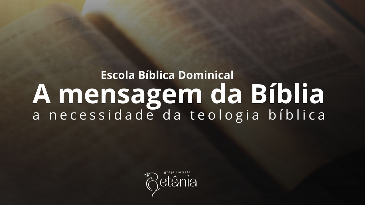 EBD - A mensagem da Bíblia - A necessidade da teologia bíblica - 15.02.2026