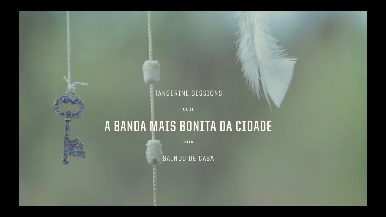 A Banda Mais Bonita da Cidade ▸ Saindo de Casa @ Tangerine Sessions