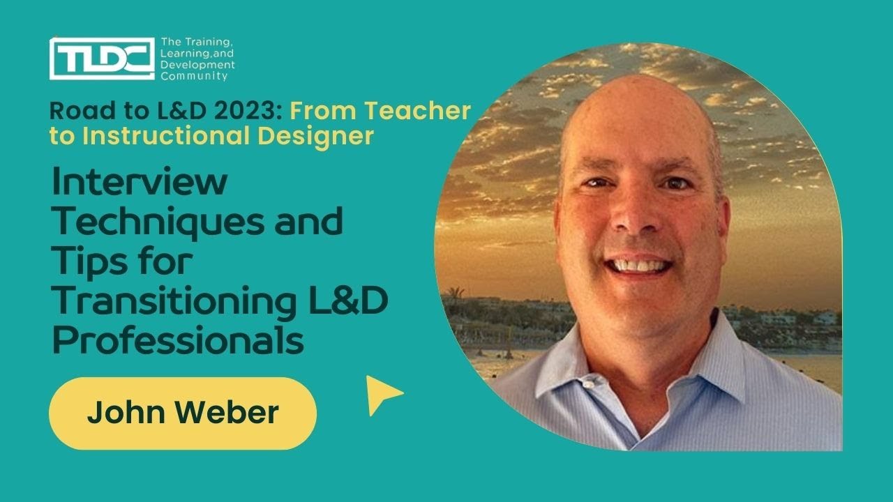 Interview Techniques and Tips for Transitioning L&D Professionals with John Weber