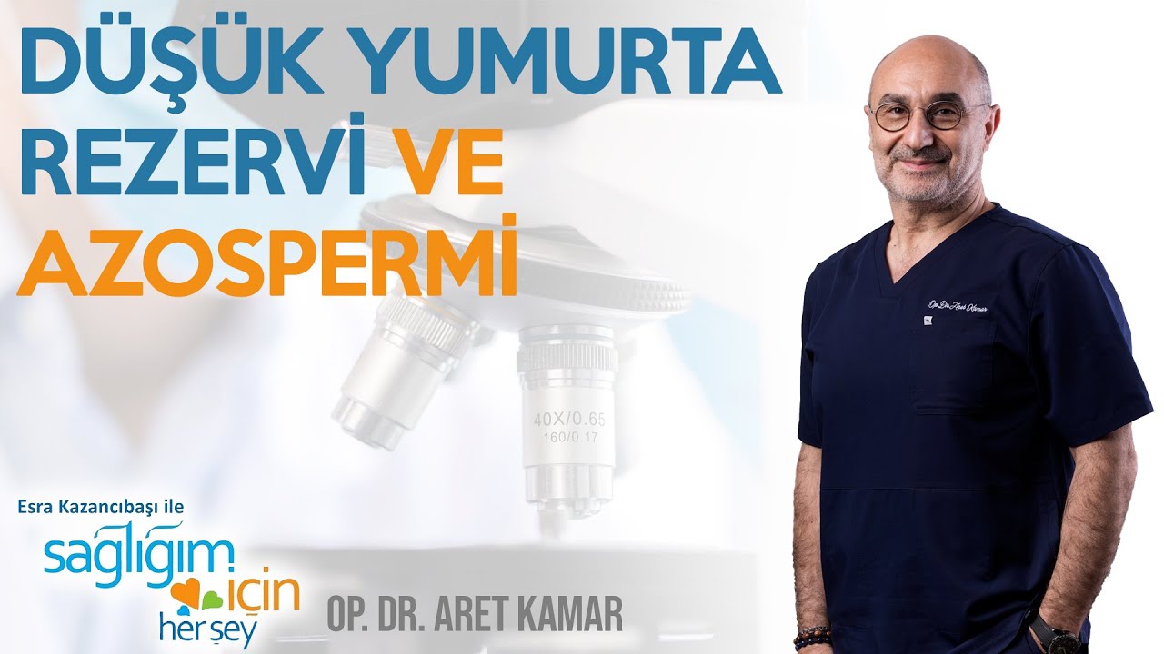 Düşük Yumurta Rezervi ve Azospermi | Op.Dr. Aret Kamar