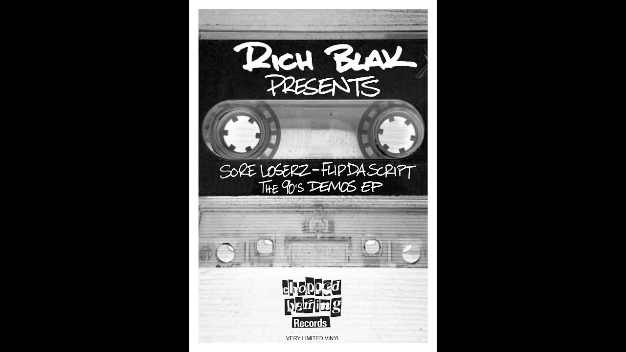 RICH BLAK presents SORE LOSERZ/FLIP DA SCRIPT 90s DEMOS CHOPPED HERRING RECS
