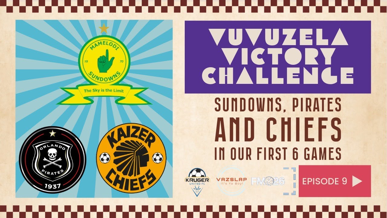 FM26 - EP 9 - VUVUZELA VICTORY CHALLENGE - SUNDOWN, PIRATES AND CHIEFS IN OUR FIRST 6 GAMES