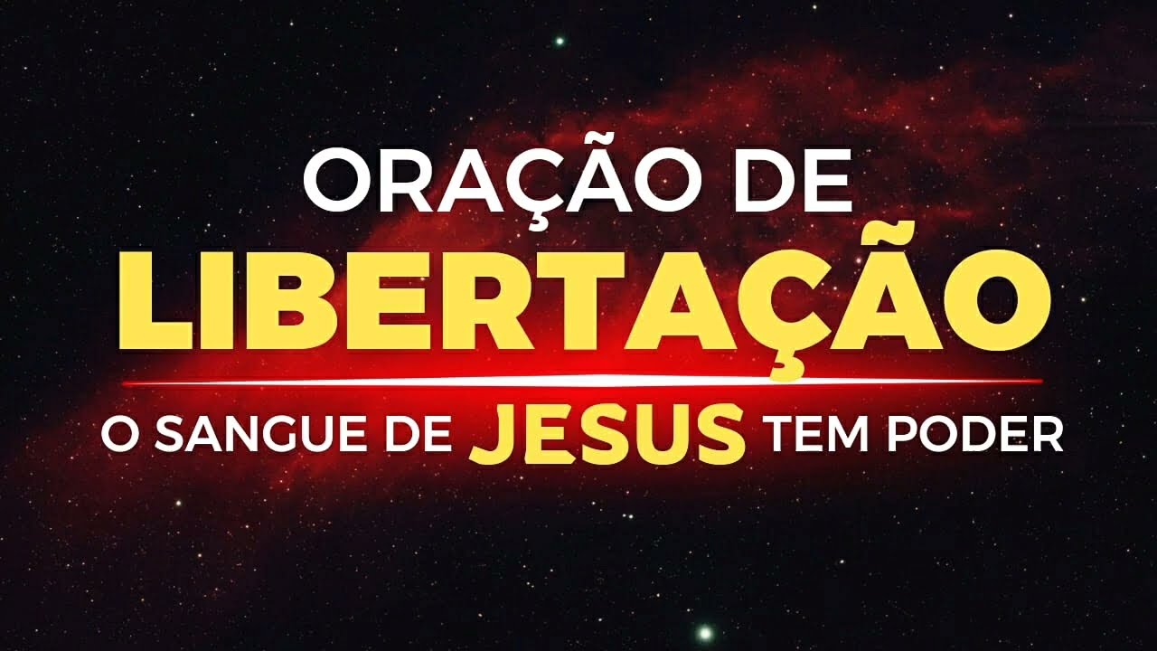 Oração de Libertação   O Sangue de JESUS tem poder em nossas vidas
