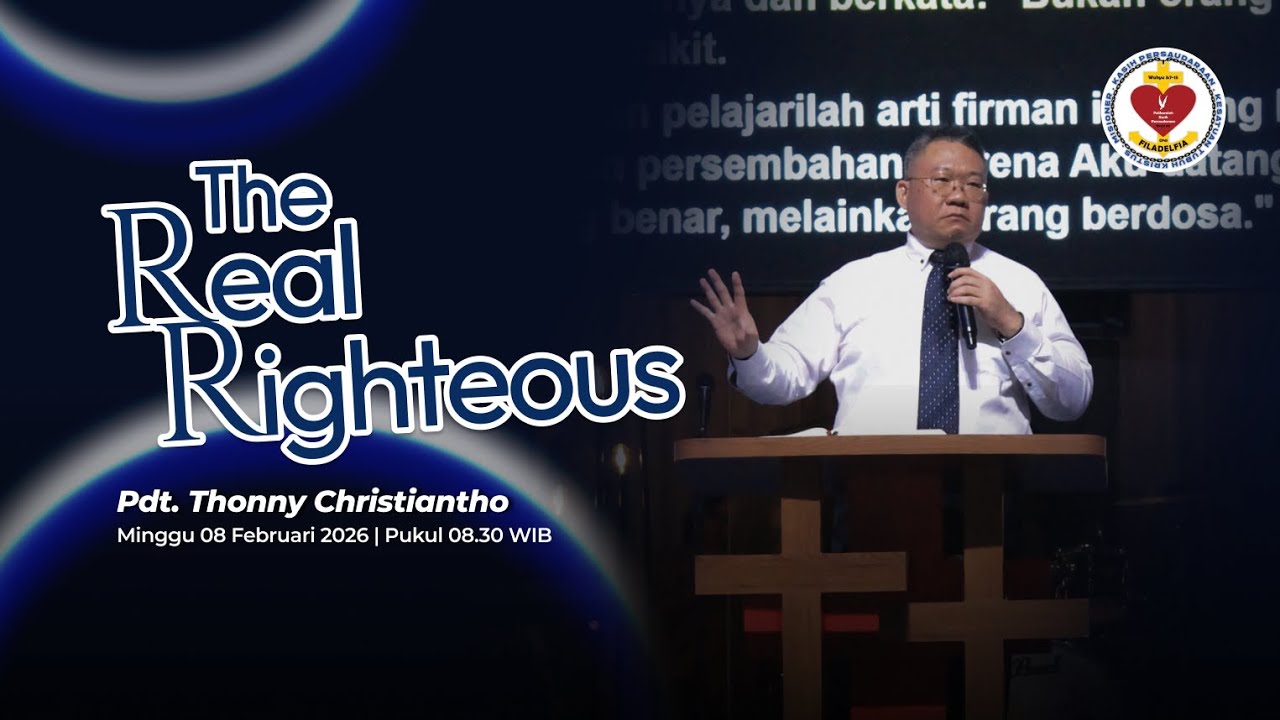 THE REAL RIGHTEOUS - 08 FEBRUARI 2026 // Pdt. Thonny Christiantho