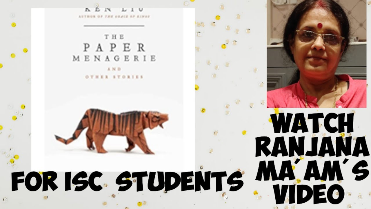 THE PAPER MENAGERIE.    EXPLAINED IN DETAILS  FOR  ISC STUDENTS.