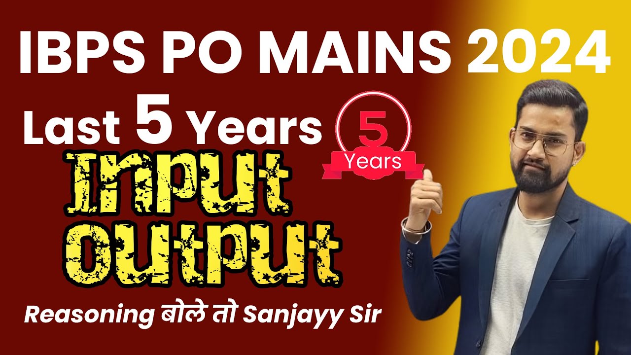 Last 5 Years Input Output | IBPS PO Mains Input Output | Reasoning By Sanjay Sir | Input Output