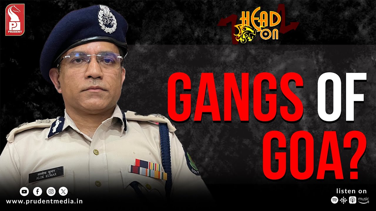 Alok Kumar (IPS) | DGP - Goa | Head On | Prudent | 150925