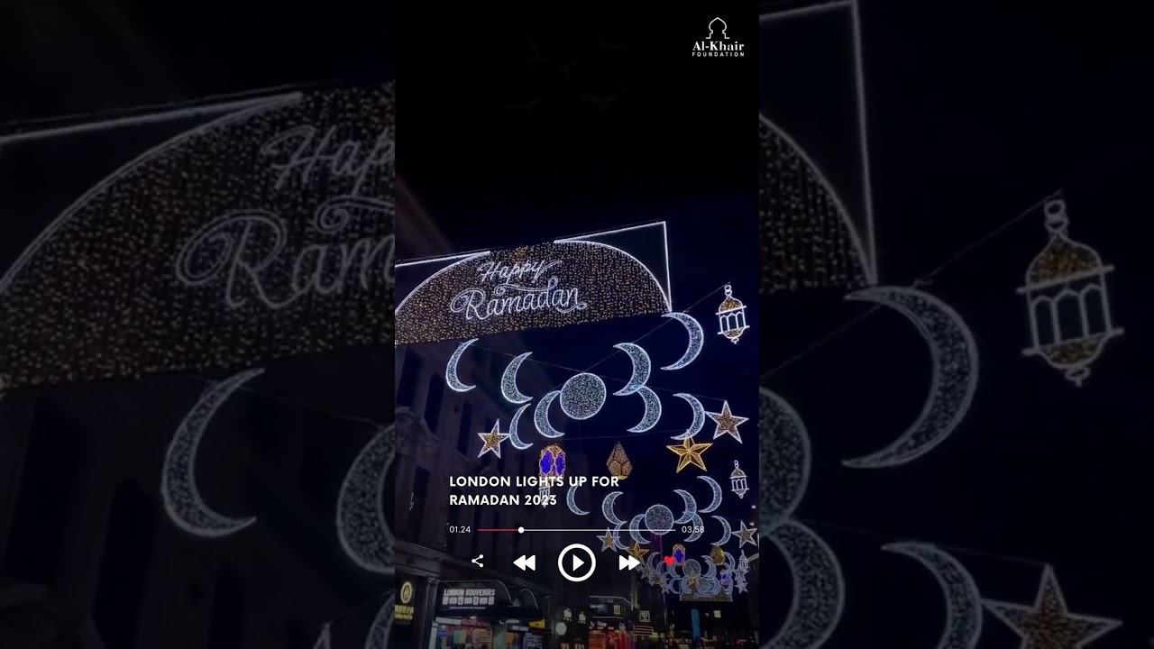 London Lights up for Ramadan 2023 | Al-Khair Foundation