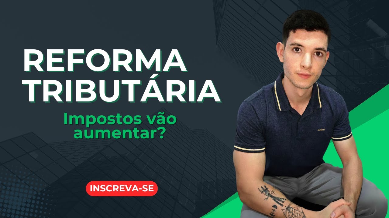 Reforma Tribut&aacute;ria Vai Aumentar ou Diminuir os Impostos? A Verdade