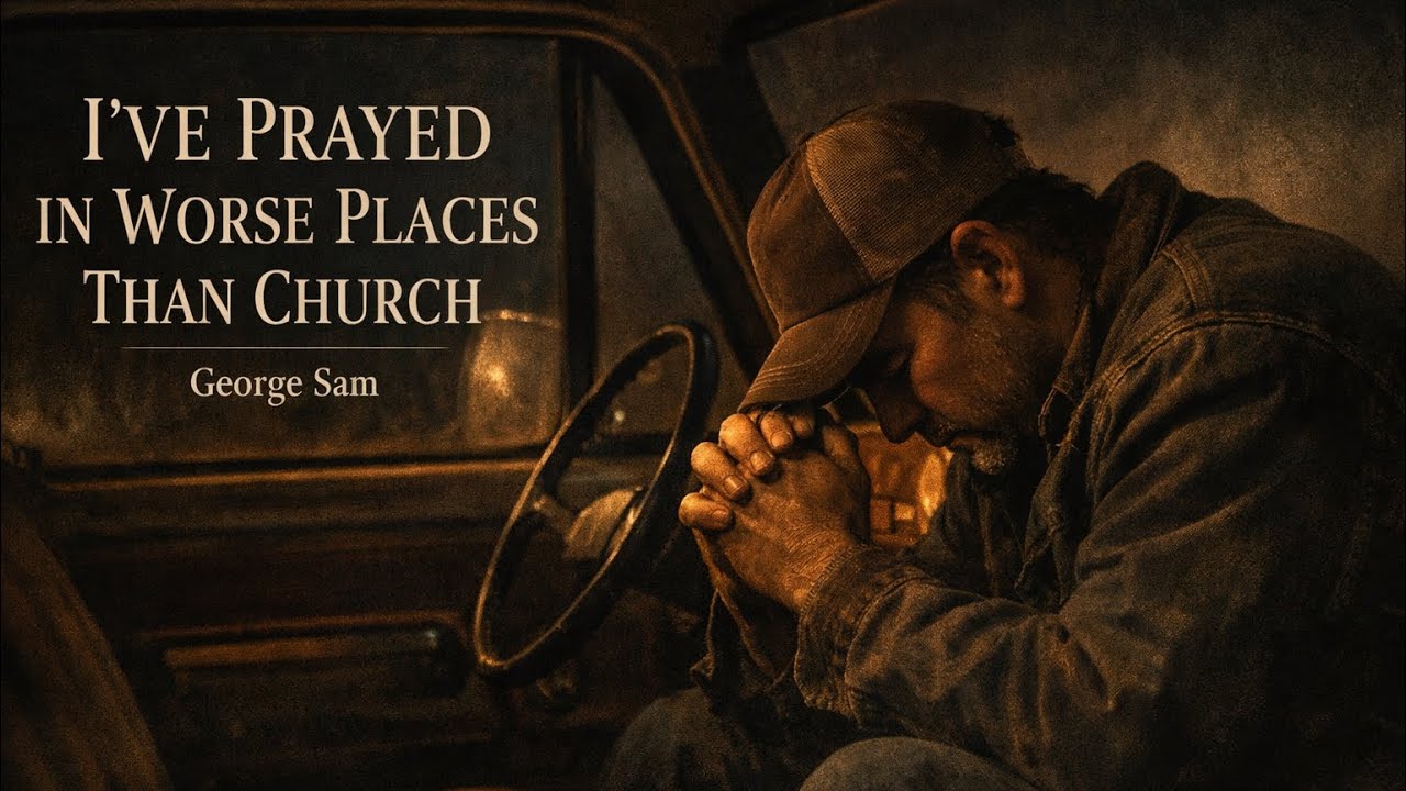 I’ve Prayed in Worse Places Than Church | Grit & Soul Country | George Sam