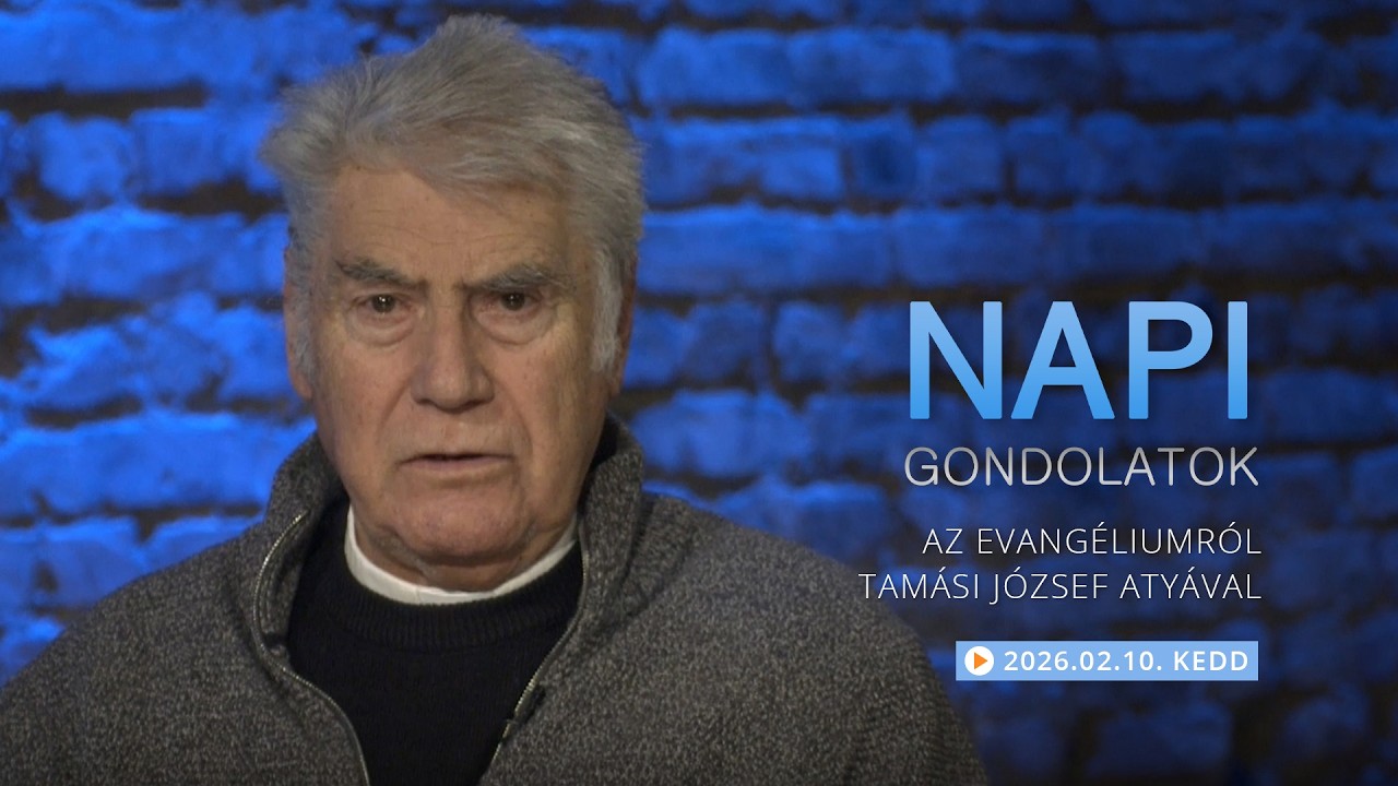 Keddi gondolatok a napi evangéliumról Tamási József atyával – 2026.02.10.