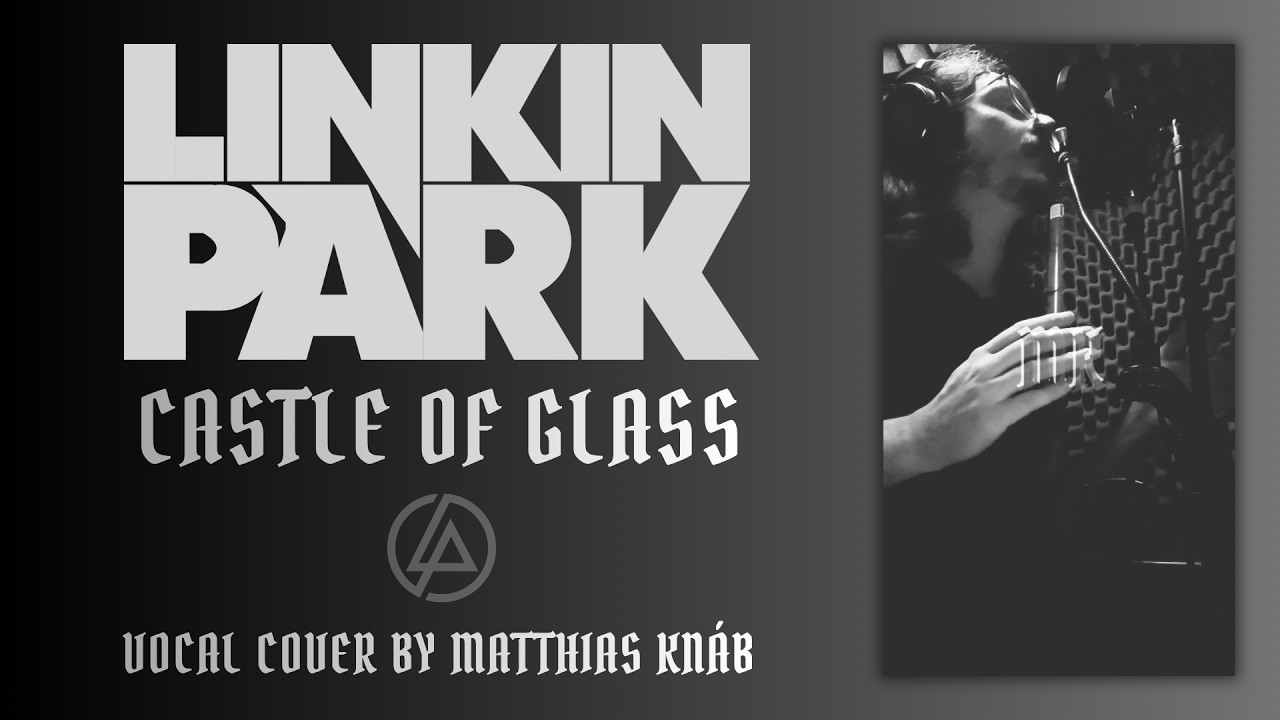 Linkin Park - CASTLE OF GLASS (Vocal Cover by Matthias Knáb)