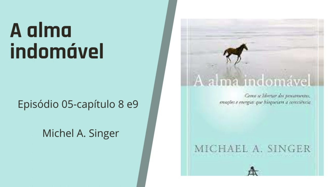 Audiobook A Alma indomável [Michel A. Singer] EP. 05  capítulo  8 e 9