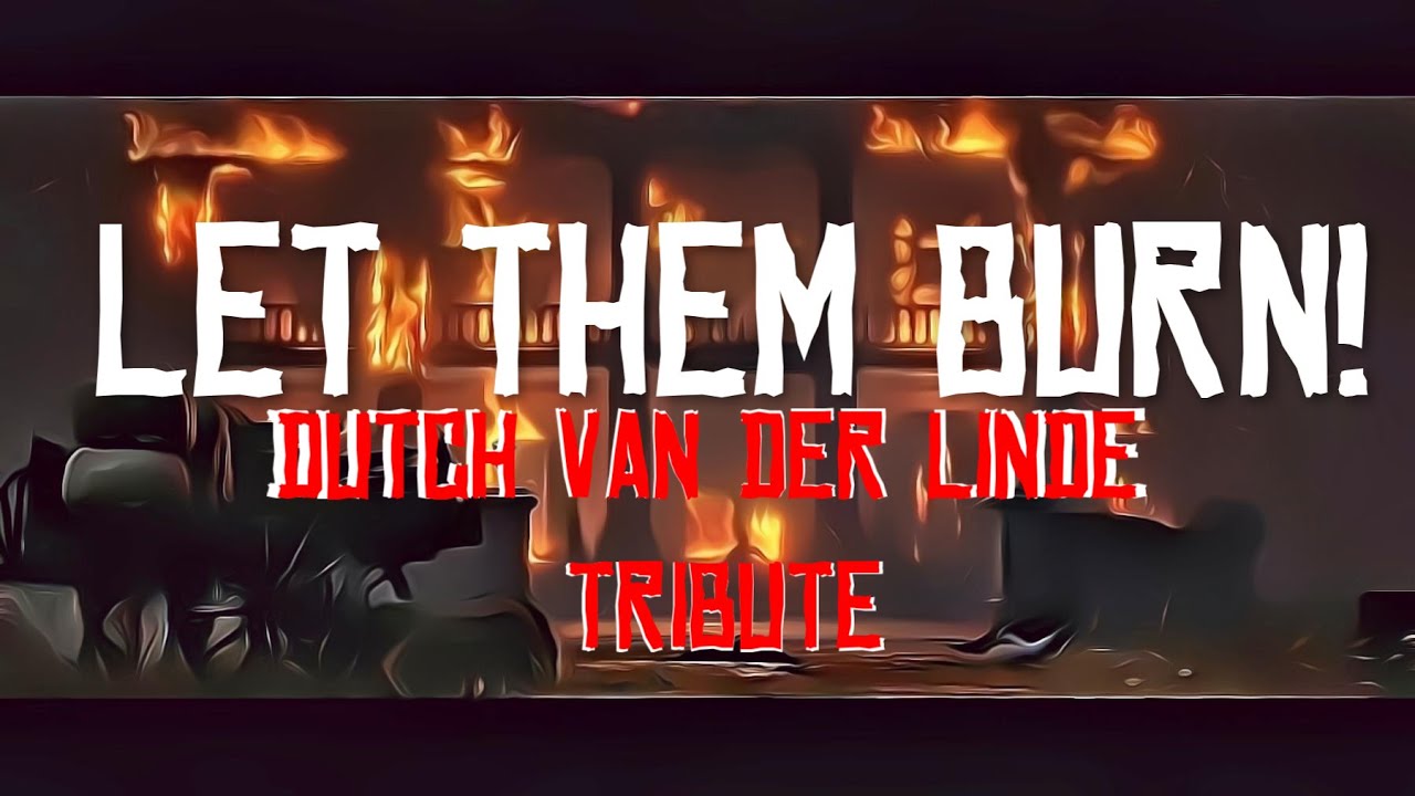 Dutch Van Der Linde TRIBUTE | Let Them Burn | Red Dead Redemption 2