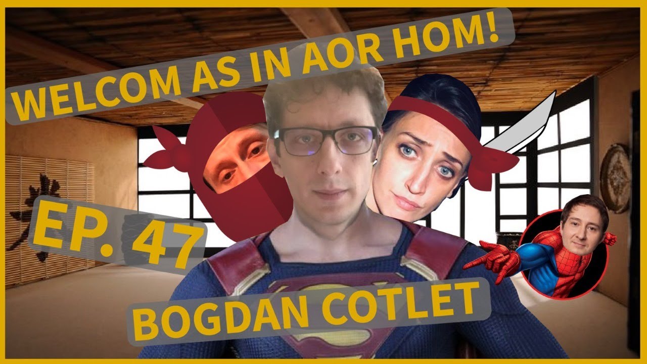 Welcom as in aor hom | (47) | Bogdan Cotleț | INVITAT