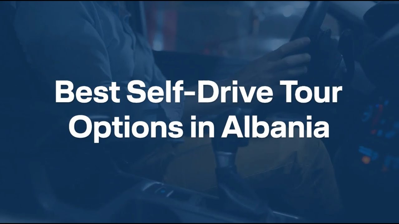 Best Self Drive Tour Options In Albania