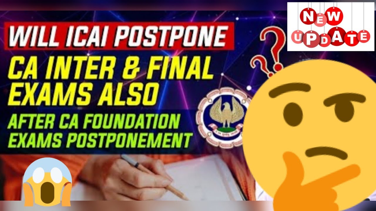 Will ICAI Postpone CA Inter & Final Exam Also?? After CA Foundation Exam postponement by institute
