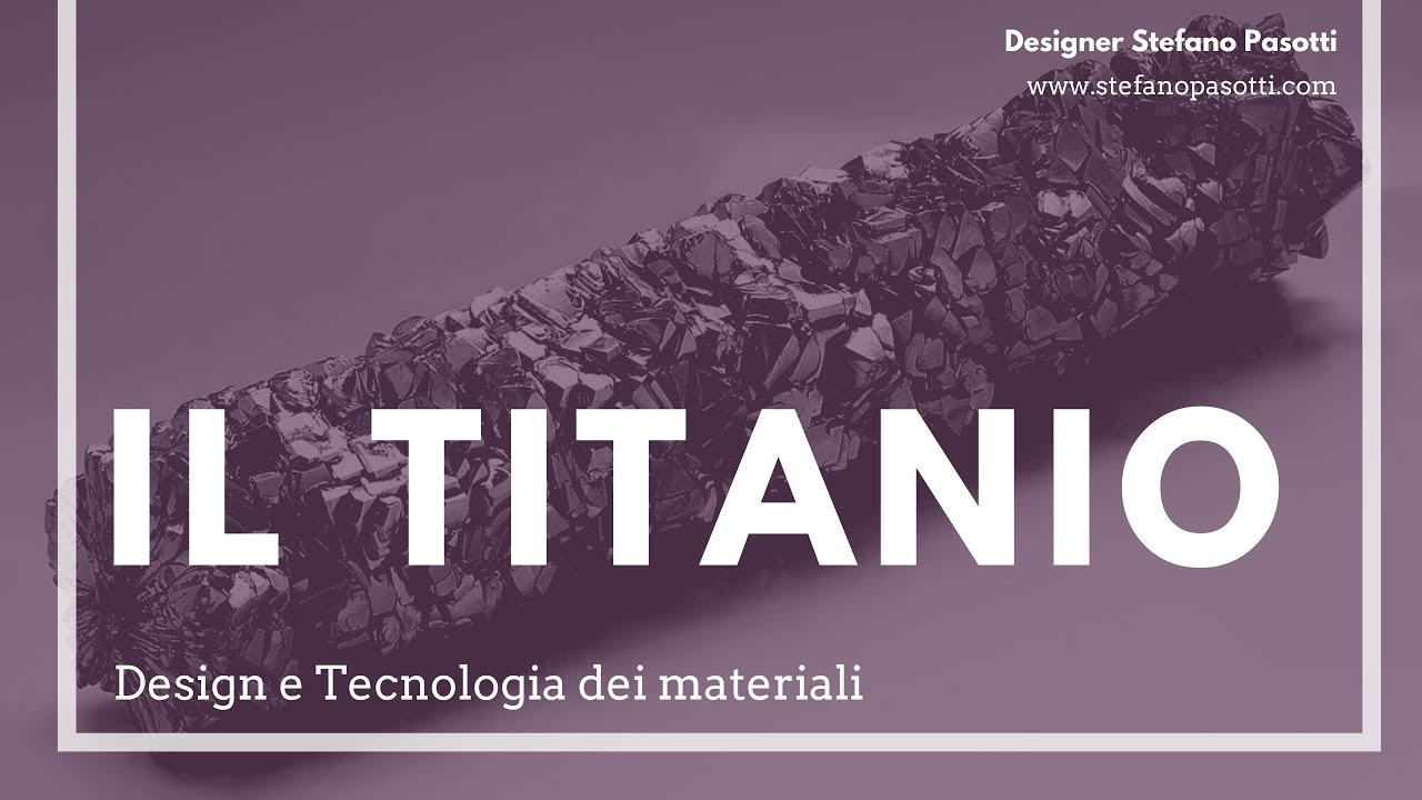 Il Titanio | DESIGN | Tecnologia dei materiali