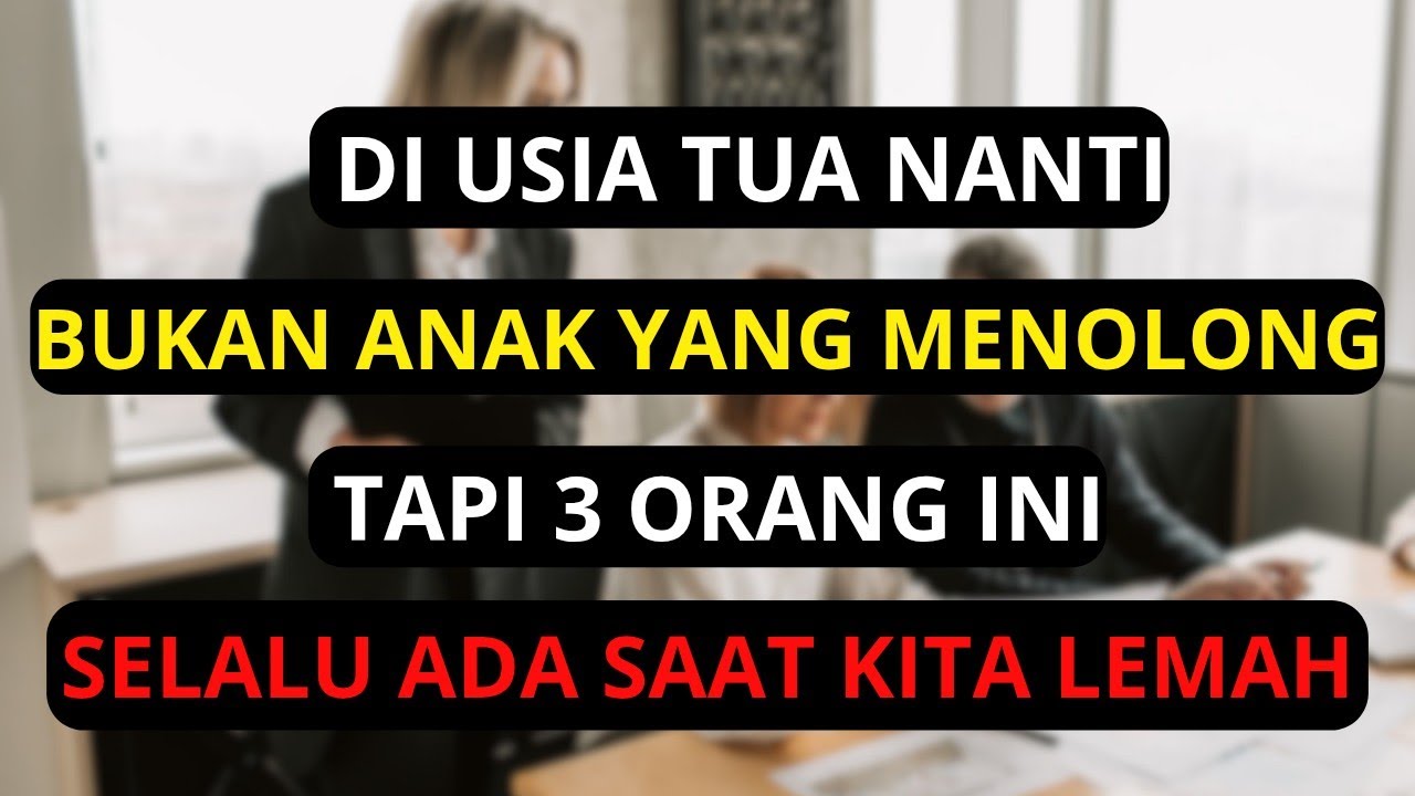 Di Usia Tua, Bukan Anak yang Paling Menolong, Tapi 3 orang Ini yang Selalu Ada