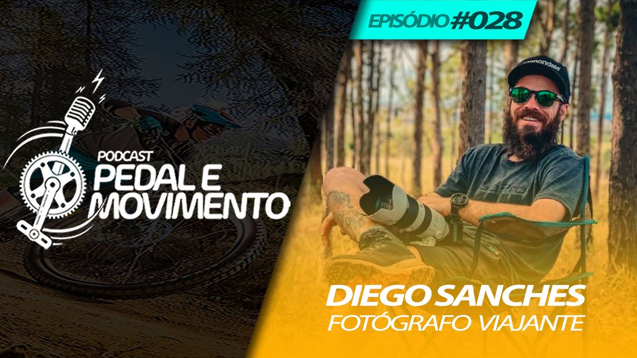 DIEGO SANCHES (FOTÓGRAFO VIAJANTE) - PEDAL E MOVIMENTO EPISÓDIO #028
