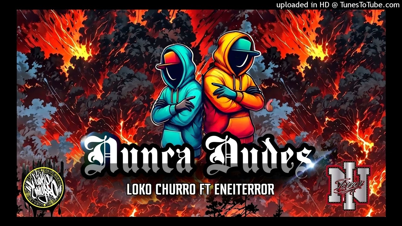 NUNCA DUDES (LOKO CHURRO FT ENEITERROR & DJ ROPO)