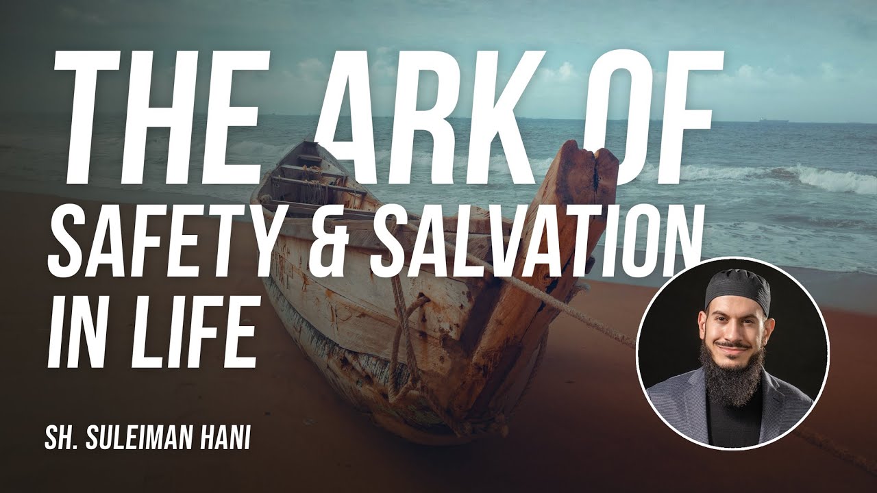 The Ark of Safety & Salvation in Life | Sh.Suleiman Hani