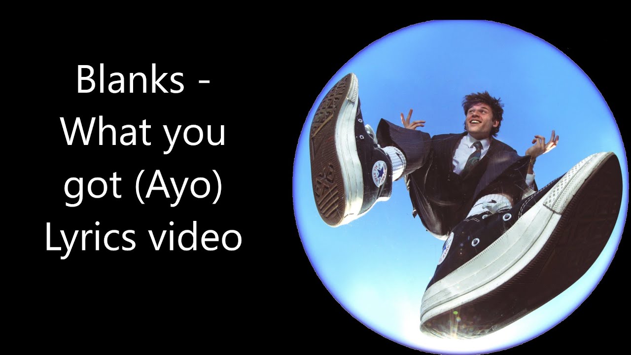 Blanks - What you got (ayo) lyrics