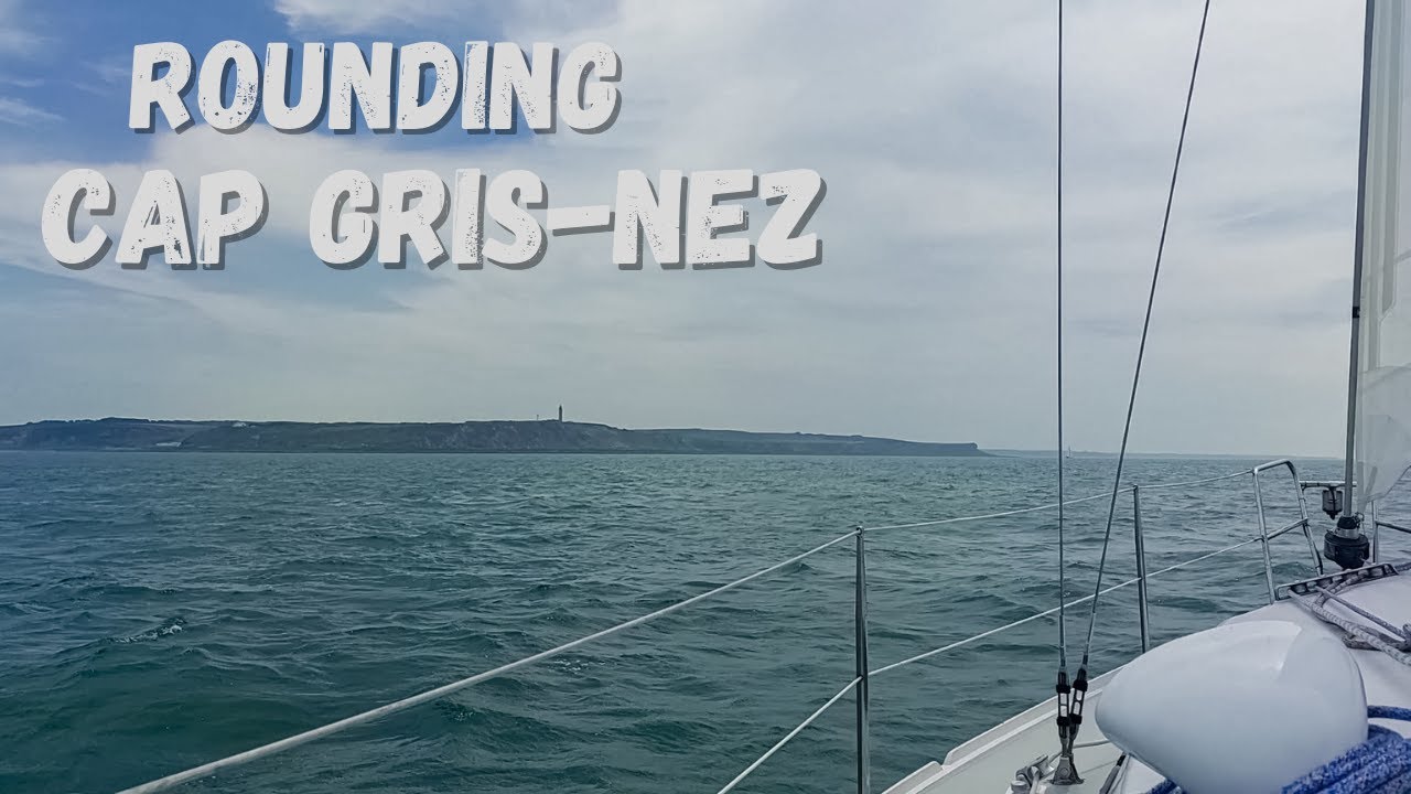 Sailing around Cap Gris-Nez in France - Sabattical part 11 - Episode 86