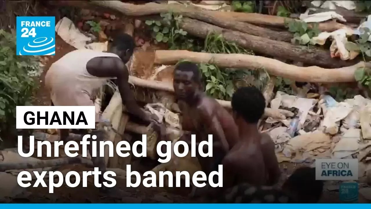 Ghana bars export of unrefined gold &bull; FRANCE 24 English