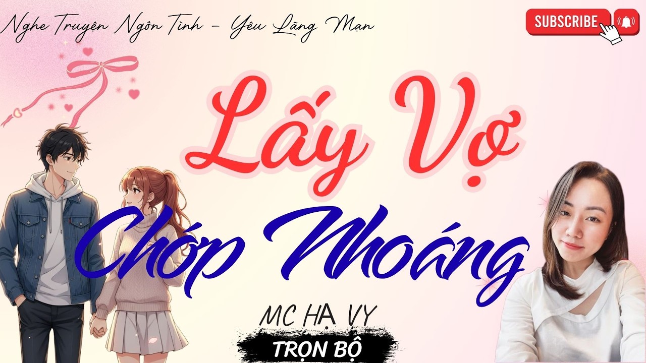 TRUYỆN NGÔN TÌNH HAY: LẤY VỢ CHỚP NHOÁNG | TRUYỆN HẠ VY HAY - YÊU LÃNG MẠN