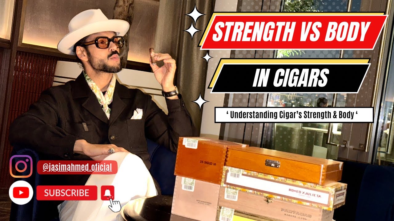 &lsquo; Understanding Cigar&rsquo;s Strength & Body &lsquo;