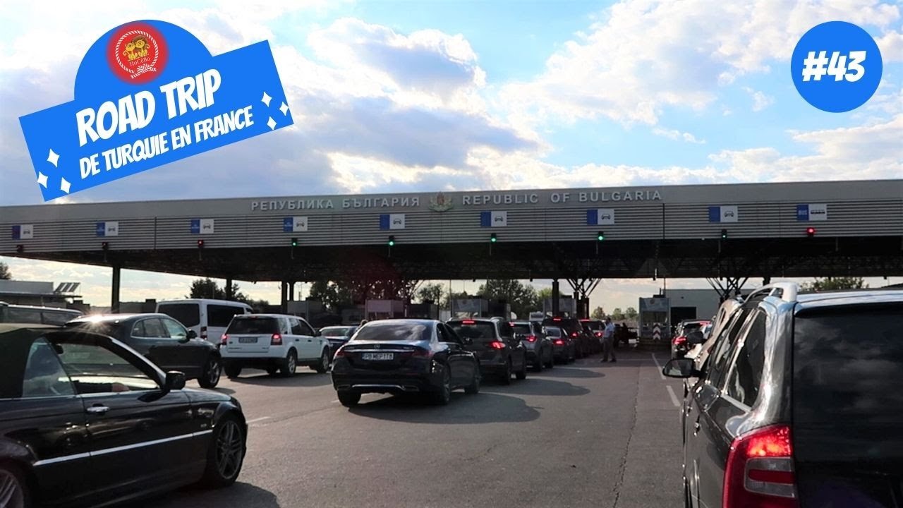 WELCOME TO BULGARIA - ROAD TRIP en voiture Turquie/France - Episode #43