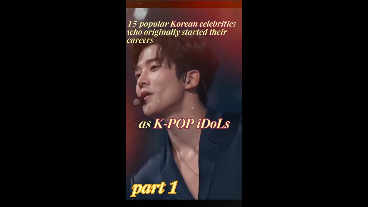 15 popular Korean celebrities who originally started their careers as K-Pop idols part 1.
