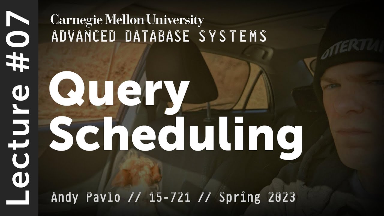 07 - Query Scheduling (CMU Advanced Databases / Spring 2023)