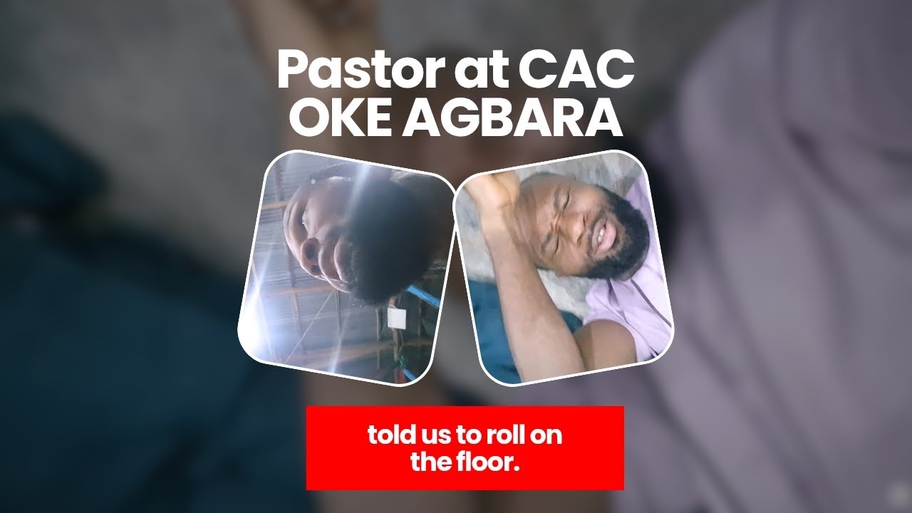 Pastor at CAC OKE AGBARA told us to roll on the floor.