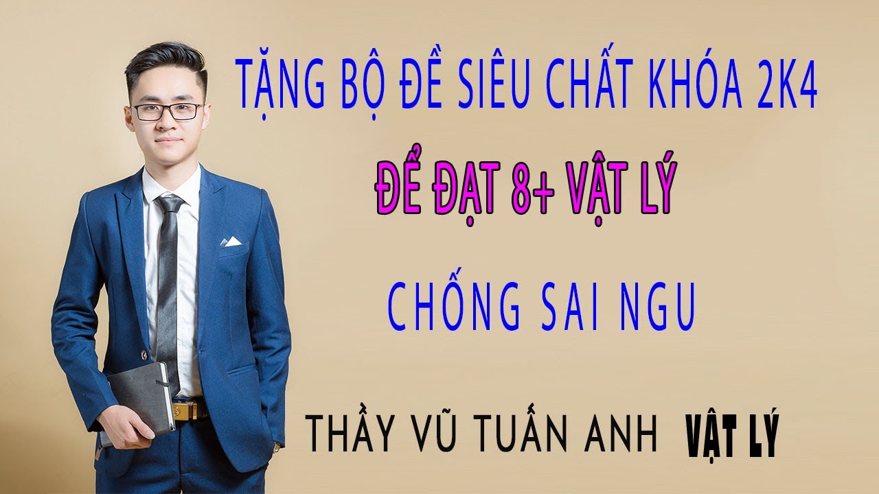 Chữa Đề Cực Chất: Chống Sai Ngu Phần 4| Luyện thi Vật Lý - thầy Vũ Tuấn Anh