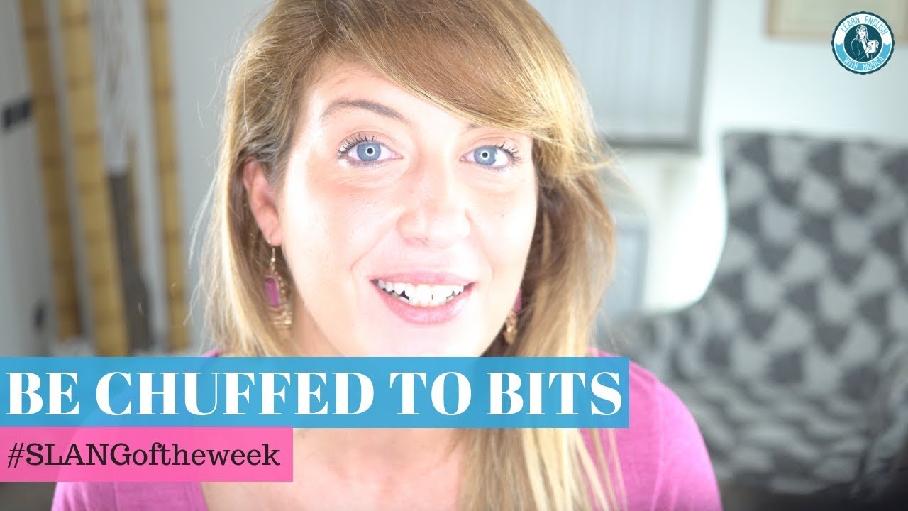 BE CHUFFED TO BITS: English Slang