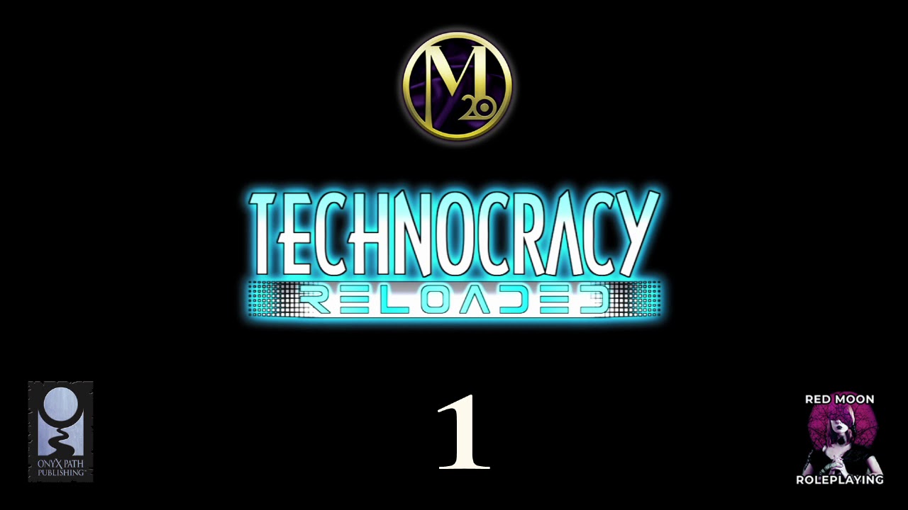 Technocracy Reloaded 01 (Mage: The Ascension, Actual Play)